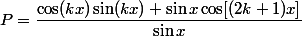 P=\dfrac{\cos(kx) \sin(kx)+\sin x \cos[(2k+1)x]}{\sin x}